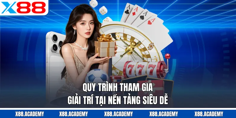 Quy tr&igrave;nh tham gia giải tr&iacute; tại nền tảng si&ecirc;u dễ