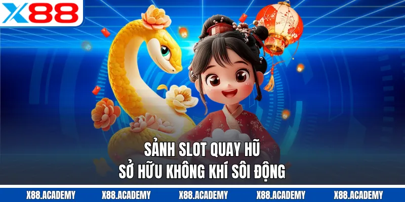 Sảnh slot quay hũ sở hữu kh&ocirc;ng kh&iacute; s&ocirc;i động