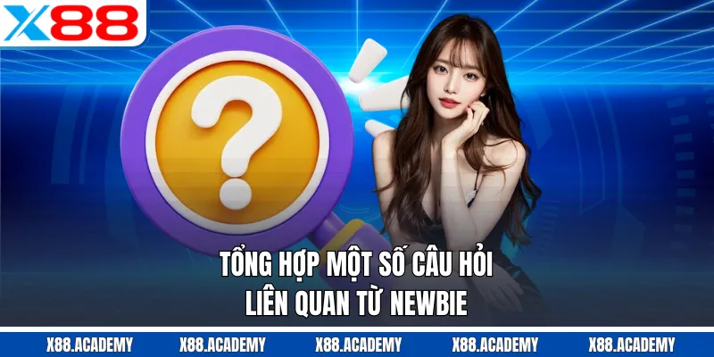Tổng hợp một số c&acirc;u hỏi li&ecirc;n quan từ newbie